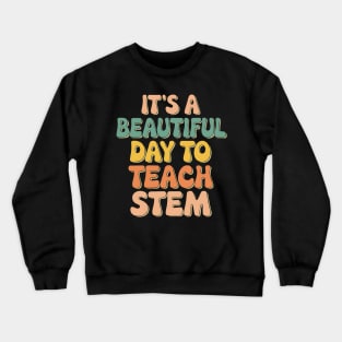 It's A Beautiful Day To Teach STEM Crewneck Sweatshirt